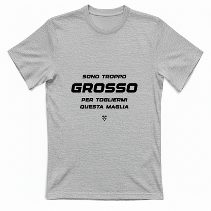 T-Shirt Unisex “Sono Troppo Grosso Per Togliermi Questa Maglia” - Stampa black